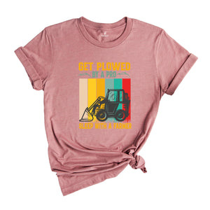 Get Plowed By A Pro Sleep With A Farmer Shirt, Funny Farmer T-Shirt, Funny Farm Shirt, Funny FarmTee, Farm Life Gifts