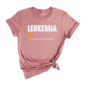 Leukemia I Would Not Recommend Shirt, Leukemia Warrior Shirt, Leukemia Shirts, Childhood Cancer Shirt, Inspirational Shirts, Awareness Shirt