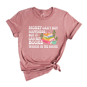 Money Can't Buy Happiness But It Can Books Which Is The Same Shirt, Money Can't Buy Happiness Shirt, Books Shirt