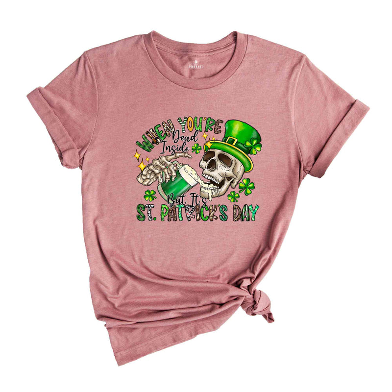 When Youre Dead Inside But Its St. Patrick's Day Shirt, Saint Patrick's Day Shirt, Feeling Lucky Shirt, Beer Shirt, Skull Shirt