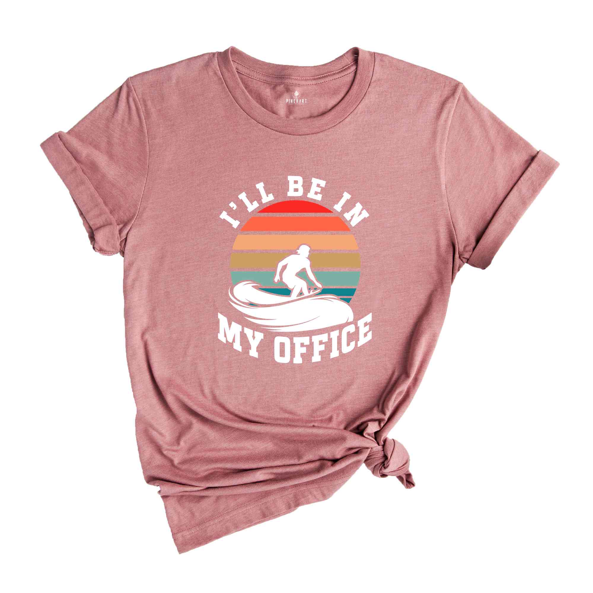 I'll Be In My Office Shirt, Surf T-Shirt, Surfer Tee, Surf Lover Gift, Surfer Shirt, Surfer Beach Tee, Surf Shirt