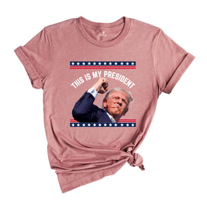 Trump Is My President Shirt, Trump 2024 Shirt, Patriot Shirt, Donald Trump Shirt, President Trump 2024 Tee