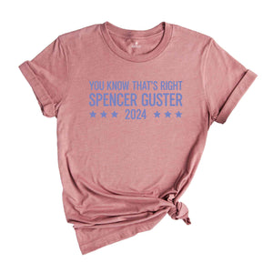 Spencer Guster 2024 Shirt, You Know That's Right Shirt, 2024 Election Shirt, President Shirt, Shawn Spencer Shirt, Trump Shirt