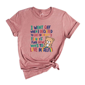 I Went Off When I Decided To Live For Beauty's Find New Ways To Love Myself Shirt, Sarcastic Shirt, Funny Quote Shirt, Humorous Shirt