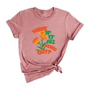 What If It All Works Out Shirt, Mental Health Awareness Shirt, Positive Shirt, Self Love, Aesthetic Shirt, Therapist Gift, Therapy Shirt