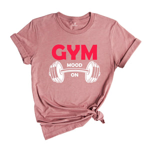 Gym Mode On Shirt, Fitness Shirt, Workout Shirt, Trendy Gym Shirt, Motivational Shirt, Sport Shirt, Inspirational Shirt, Cute Mom Shirt