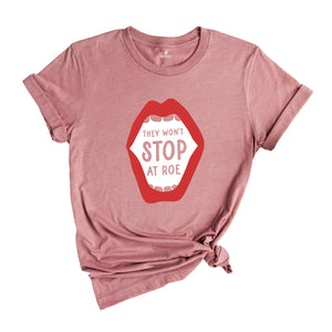 They Won't Stop at Roe Shirt, Feminist Women's Rights Tee, Abortion Keep Abortion Safe Shirt, My Body My Choice, Abortion Rights Outfit