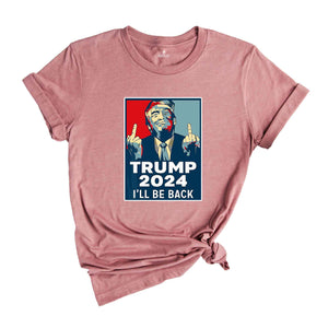 I'll Back Trump Shirt, Trump 2024 Shirt, President Trump Shirt, Funny Republican Shirt, Trump Rally Shirt, Trump Shirt, Trump 2024 Shirt