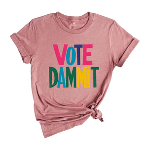 Vote Dammit Shirt, Political Tee, Election Day Gift, Statement Shirt, Voter Tee, Funny Voting T-shirt