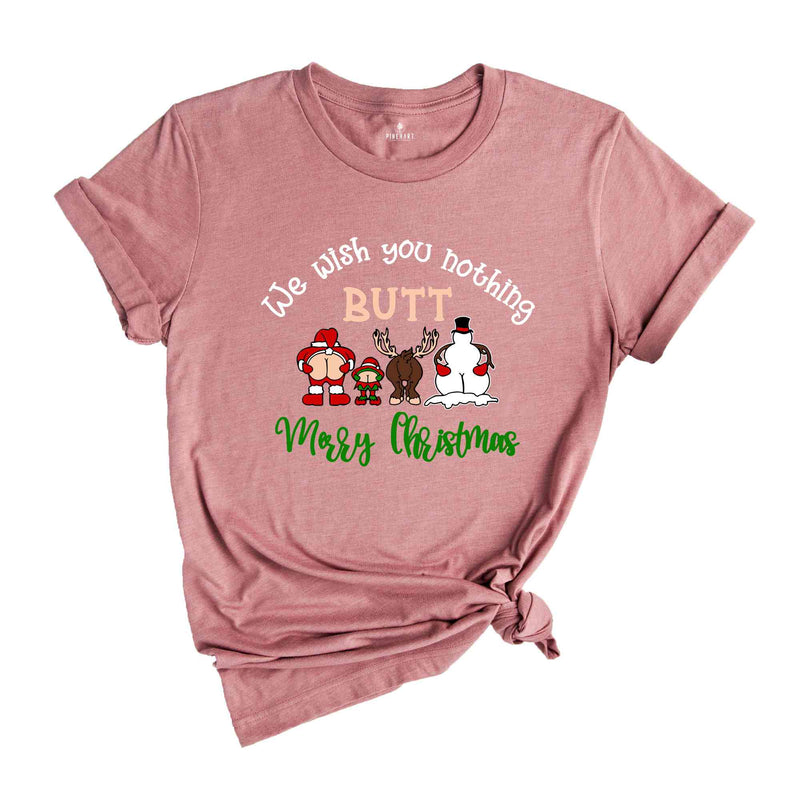 We Wish You Nothing Butt Merry Christmas Shirt, Funny Christmas Shirt, Christmas Family Shirt, Christmas Crew Shirt