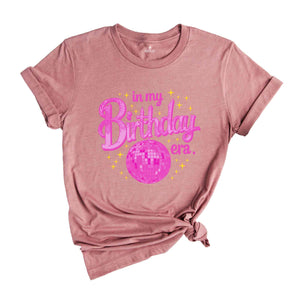 In My Birthday Era Shirt, Birthday Gift, Birthday Party Shirt, Birthday Girl Shirt, Birthday Gift Shirt, Disco Ball Shirt