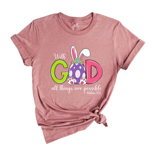 With God All Things Are Possible Shirt, Bible Verse Easter Shirt, Jesus Easter Shirt, Easter Day Shirt, Easter Bunny Shirt, Religious Shirt