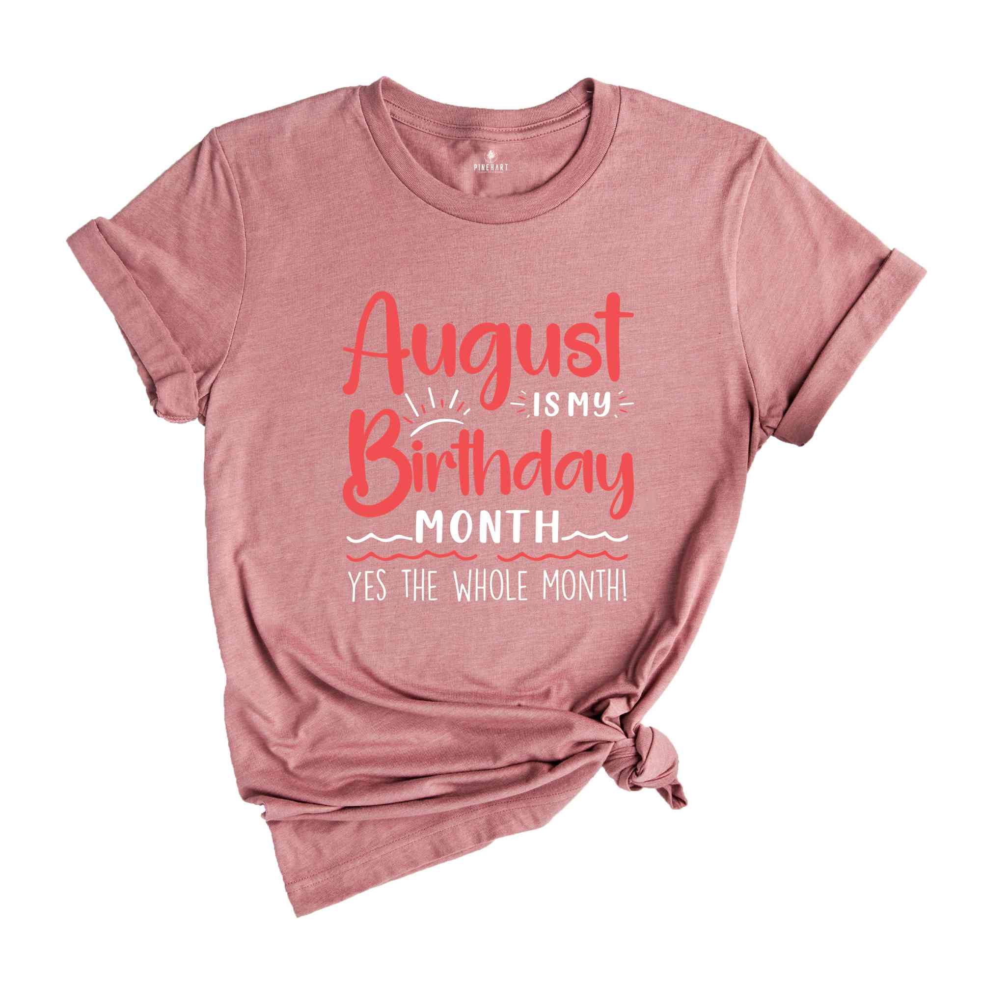 August Is My Birthday Yes The Whole Month Shirt, August Birthday Shirt, Birthday Shirt, Birthday Gift, Funny Birthday Shirt