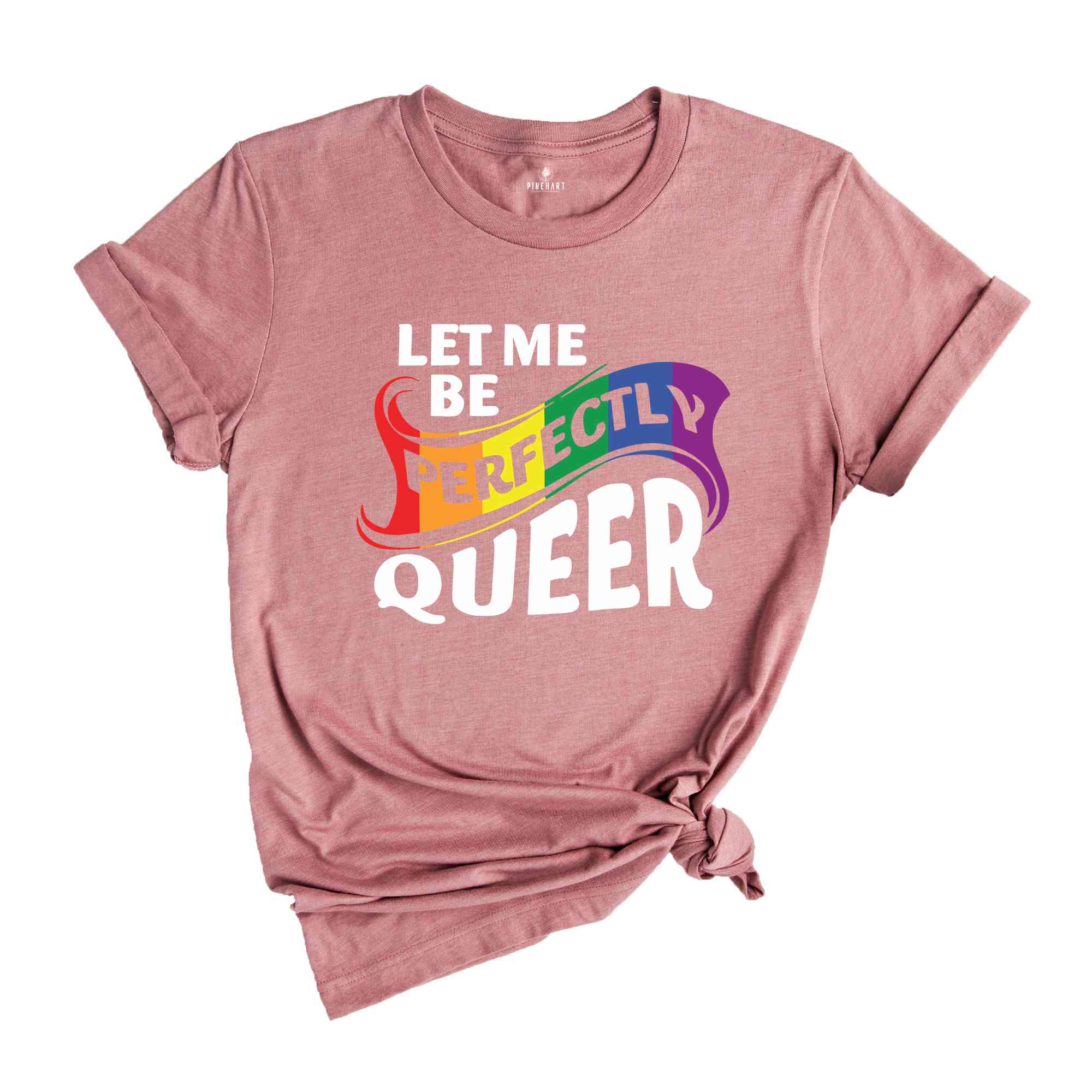 Let Me Be Perfectly Queer Shirt, Queer T-Shirt, Pride Shirt, Gay Shirt, Gay Pride Shirt, Rainbow Shirt, Lgbt T-Shirt, Lgbt Gift