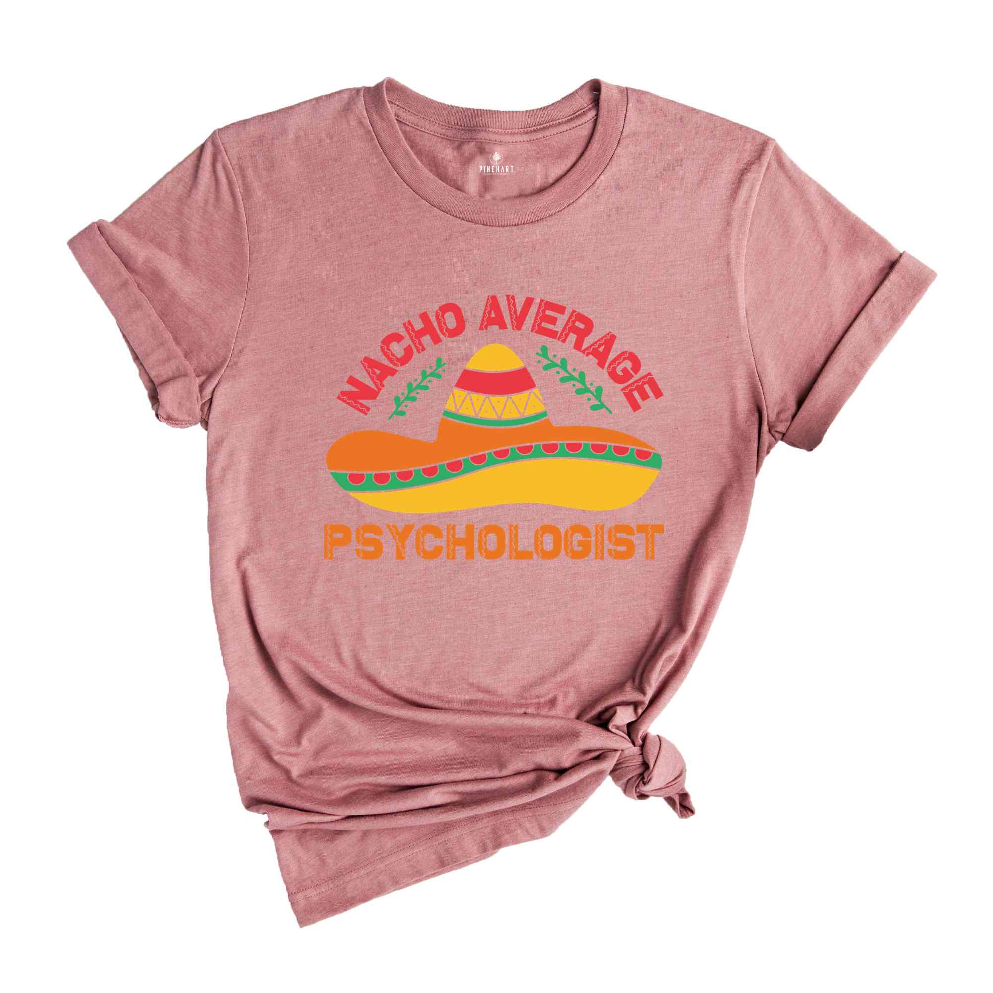 Nacho Average Psychologist Shirt, Psychology Gift, Psychologist Student Shirt, Cinco De Mayo Shirt, Mexican Party Shirt, Fiesta Shirt