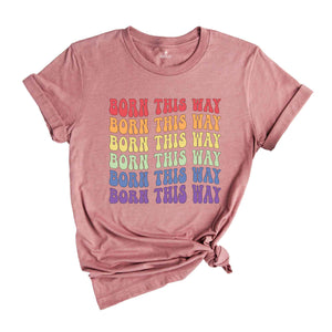 Born This Way Rainbow Shirt, LGBTQ Pride Shirt, Human Right's Shirt, Love Wins Shirt, Trans Right's Shirt, Lesbian Shirt, Gay Shirt