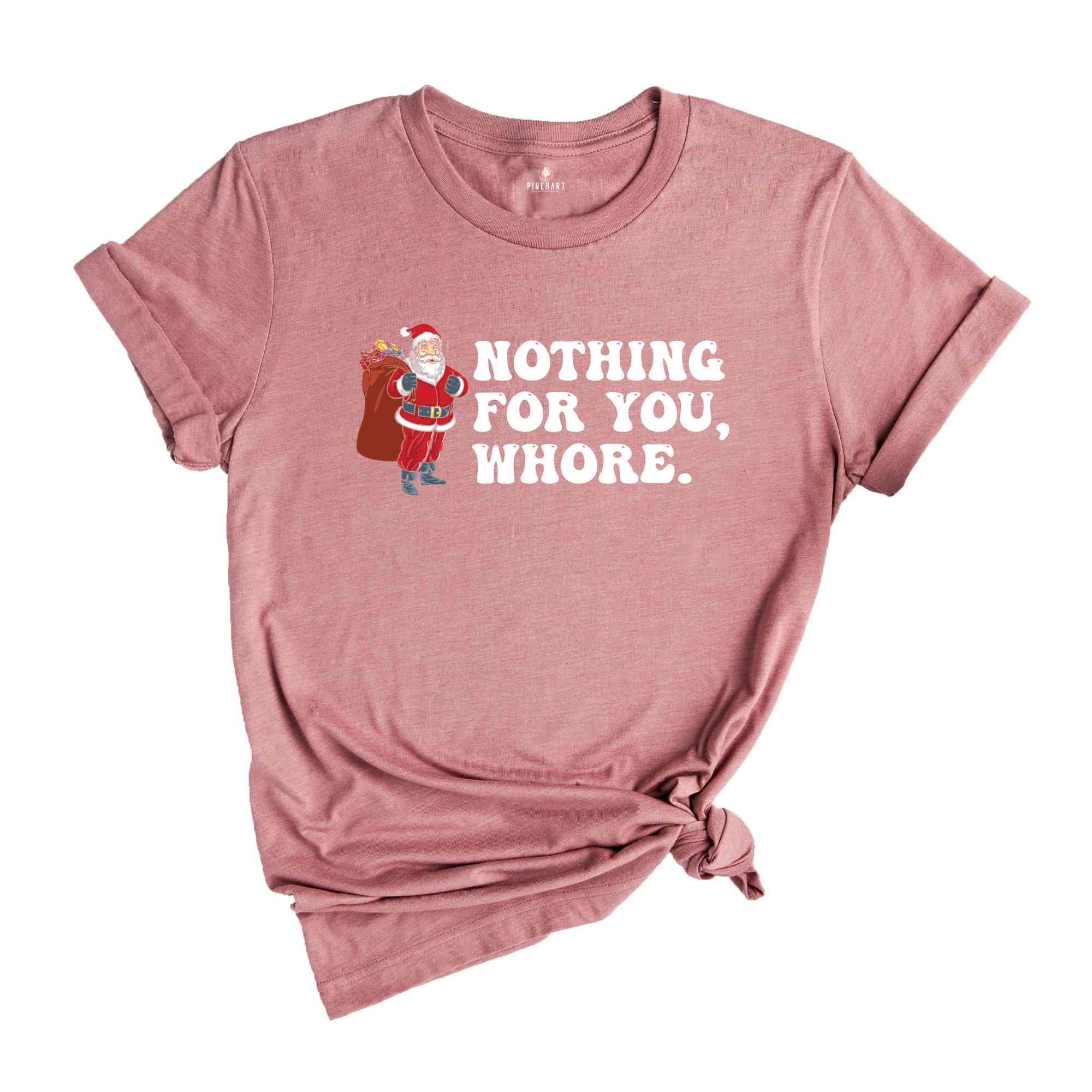 Nothing for You Whore Shirt, Adult Humor Christmas, Funny Santa Shirt, Sarcasm Xmas Shirt, Sassy Adult Christmas