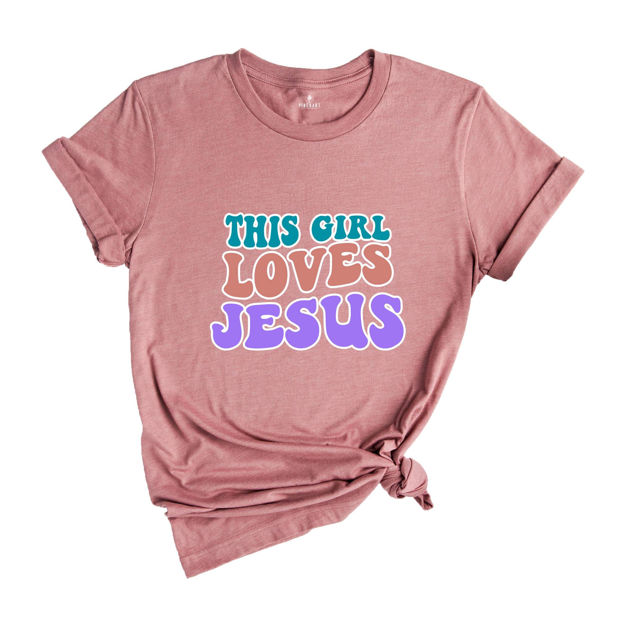 This Girl Loves Jesus Shirt, Christian Tee, Jesus Shirt, Religious Gift, Christian T-Shirt, Jesus Lover Gift, Motivational Christian Shirt