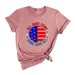 All Gave Some Some Gave Shirt, American Patriotic Shirt, Fourty Of July Shirt, Independence Day Shirt, America Lover Shirt