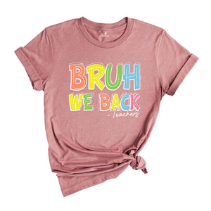 Bruh We Back Teachers Shirt, First Day Of School Shirt, Bruh Teacher Shirt, Back To School Shirt, Teacher Shirt, Funny Teacher Shirt