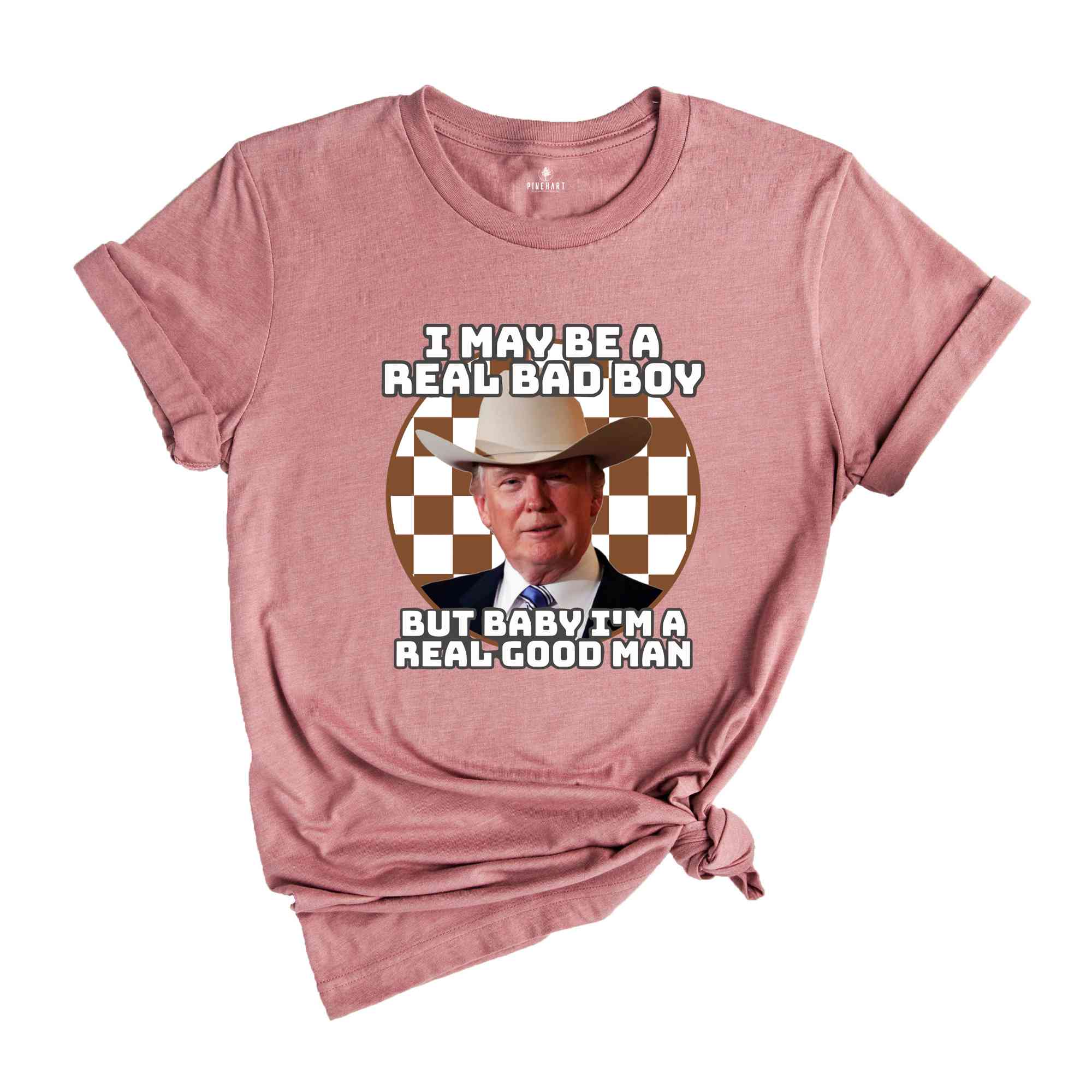 I May Be A Real Bad Boy But Baby I'm A Real Good Boy Shirt, Funny Trump Tee, Trump Shirt, Republican Shirt, Trump2024 Shirt, President Shirt