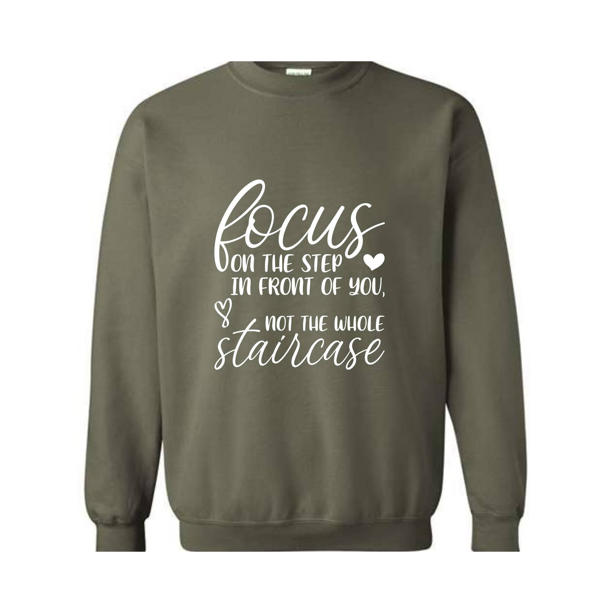 Focus On The Step In Front Of You Not The Whole Staircase Sweatshirt, Inspirational Sweatshirt, Positive Quote Sweatshirt