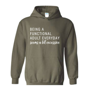 Being A Functional Adult Everyday Seems A Bit Excessive Hoodie, Adult Life Hoodie, Sarcastic Hoodie