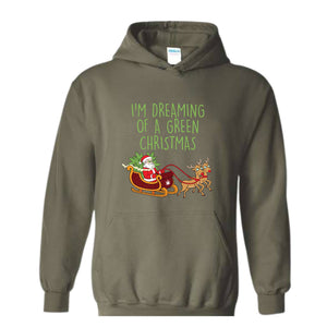 I'M Dreaming Of A Green Christmas Hoodie, Christmas Hoodie, Christmas Gifts, Santa Claus Hoodie, Christmas Deer