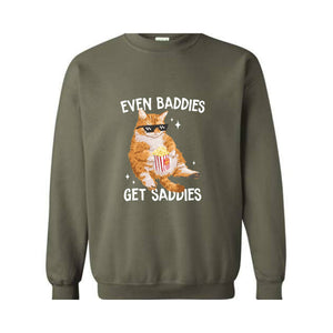 Even Baddies Get Saddies Funny Cat Meme Sweatshirt, Cat Lover Sweatshirt, Cat Meme Sweatshirt, Funny Cat Sweatshirt