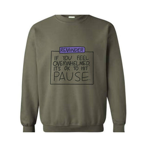 If You Feel Overwhelmed Its Ok To Hit Pause, Mental Health Awareness Gift, Motivational Sweater, Therapy Sweatshirt