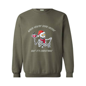 When You're Dead Inside But It's Christmas Sweatshirt, Christmas Skeleton Sweater, Holiday Season Sweatshirt, Funny Christmas