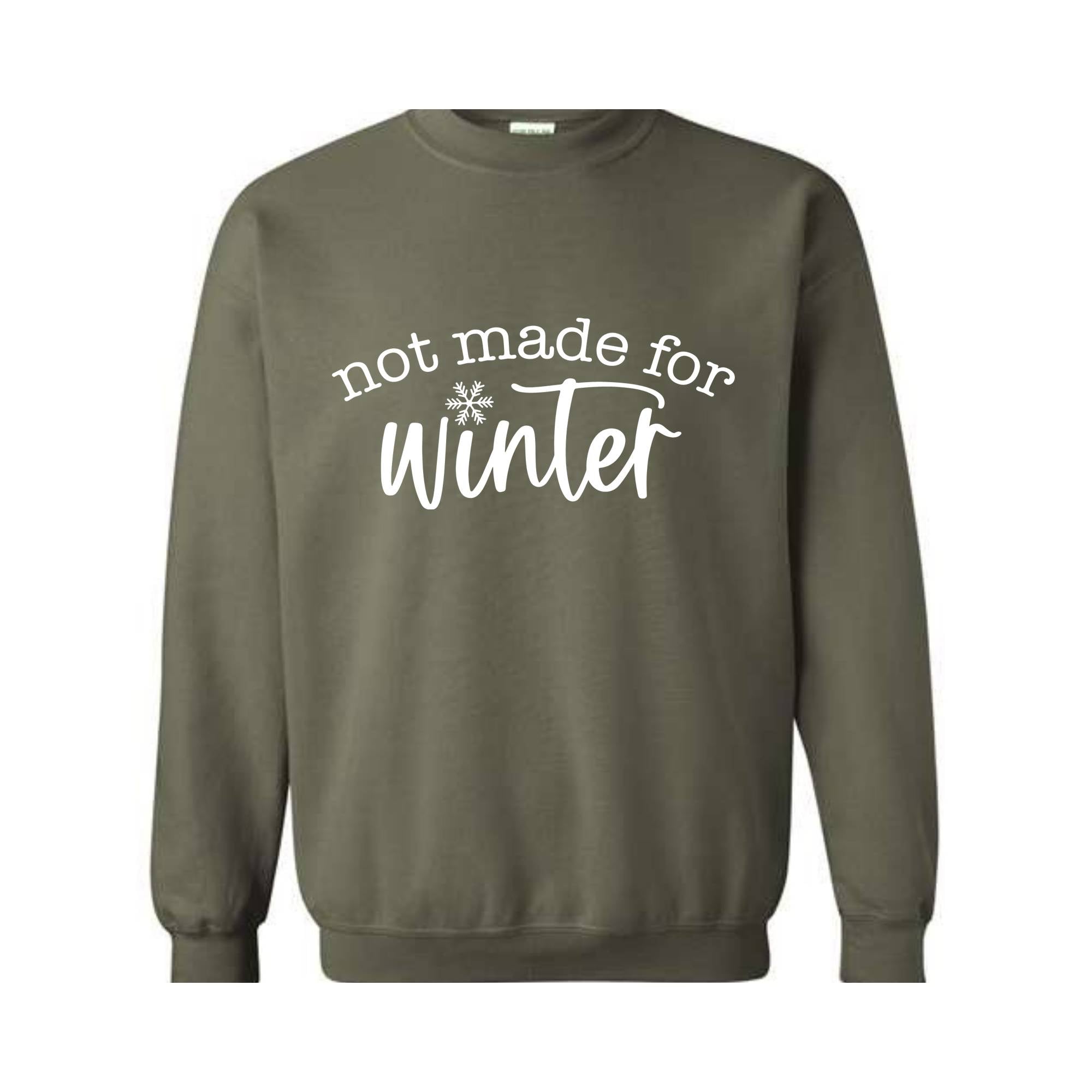 Not Made for Winter Sweatshirt, Hate Winter Sweatshirt, Sassy Sweatshirt, Winter Sweatshirt, Holiday Lover Gifts