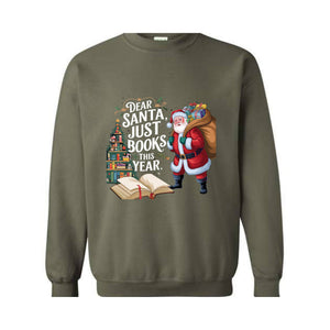 Dear Santa Just Books This Year Sweatshirt, Bookish Christmas Sweatshirt, Book Lover Sweat