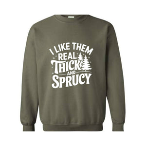 I Like Them Real Thick And Sprucy Sweatshirt, Funny Santa Sweat, Funny Christmas Sweatshirt, Christmas Mom Tee