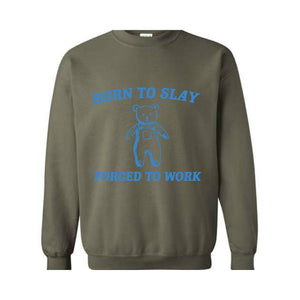 Born To Slay Forced To Work Sweatshirt, Animal Meme Sweatshirt, Funny Bear Sweatshirt, Joke Sweatshirt