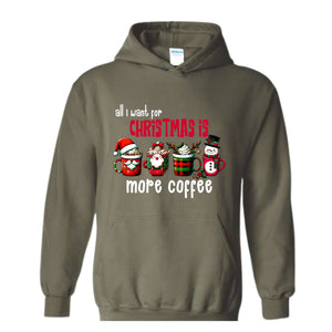 All I Want For Christmas More Coffee Sweatshirt, Christmas Sweatshirt, Santa Claus Sweatshirt, Christmas Coffee Sweatshirt