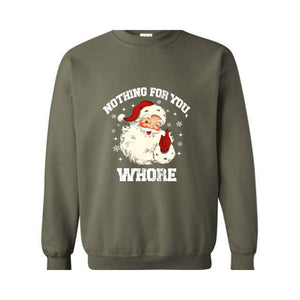 Nothing For You Whore Sweatshirt, Santa Claus Hoodie, Funny Christmas Sweater, Funny Santa Sweatshirt, Christmas Gifts