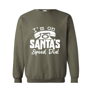 I'm On Santa's Speed Dial Sweatshirt, Christmas Sweatshirt, Christmas Gifts, Funny Santa Sweatshirt, Christmas Sweater