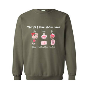 Thinks I love about Love , Valentine Day , Love Day , Love Sweatshirt , Chatting With You , Heart Sweatshirt , Funny Sweater