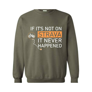 If It's Not On Strava It Never Happened Sweatshirt