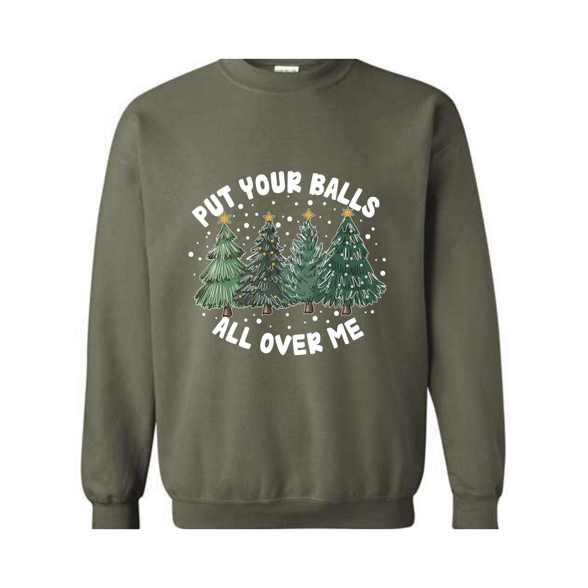 Put Your Balls All over Me Sweatshirt, Funny Christmas Sweatshirt, Christmas Trees Sweater, Humor Xmas Sweatshirt