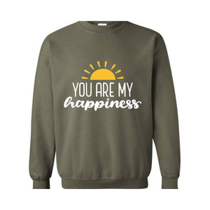 You Are My Happiness Sweatshirt, Motivational Sweater, Inspirational Pullover, Positive Crewneck, Positive Saying, Pride Sweater