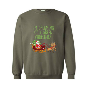 I'M Dreaming Of A Green Christmas Sweatshirt, Christmas Sweatshirt, Christmas Gifts, Santa Claus Sweatshirt, Christmas Deer