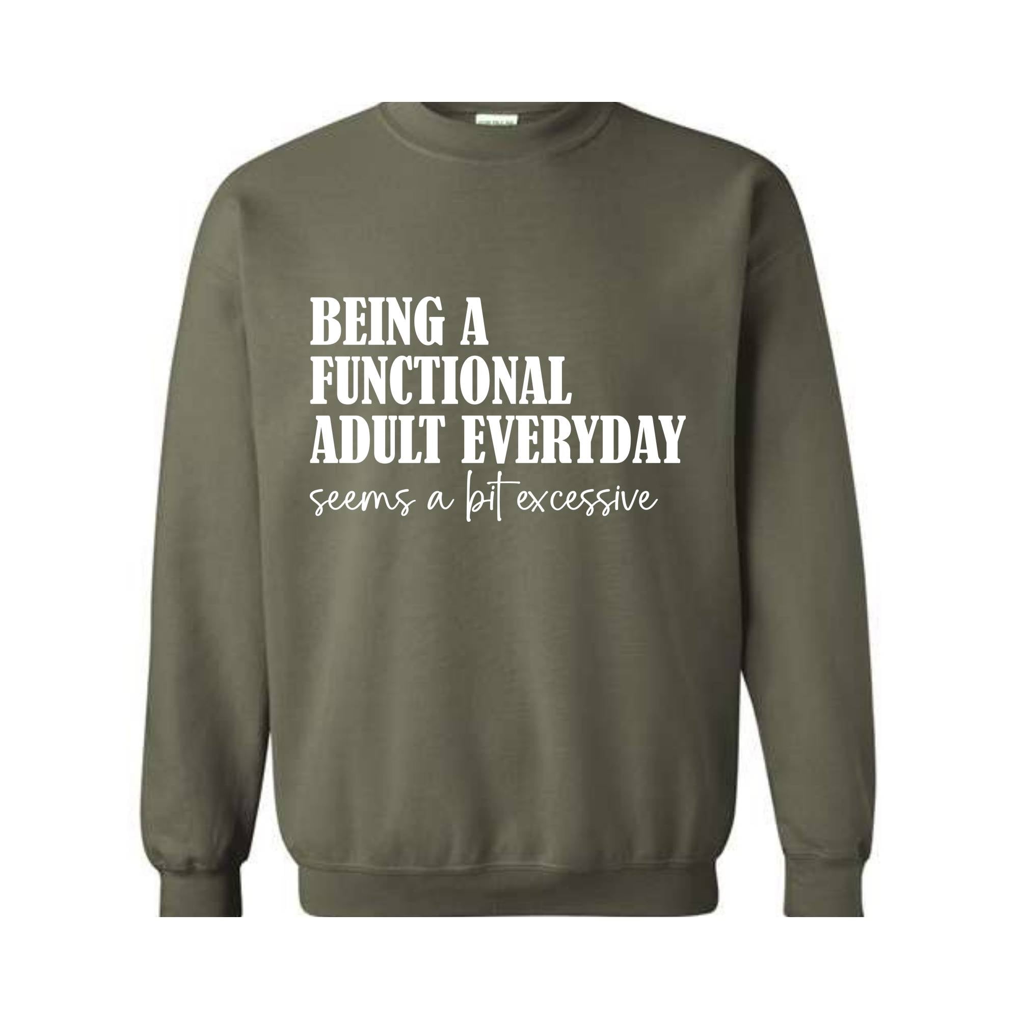 Being A Functional Adult Everyday Seems A Bit Excessive Sweatshirt, Adult Humor Sweater, Funny Day Drinking Sweater, Sarcastic Sweater