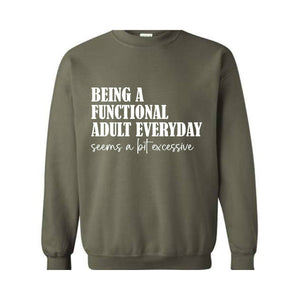 Being A Functional Adult Everyday Seems A Bit Excessive Sweatshirt, Adult Humor Sweater, Funny Day Drinking Sweater, Sarcastic Sweater