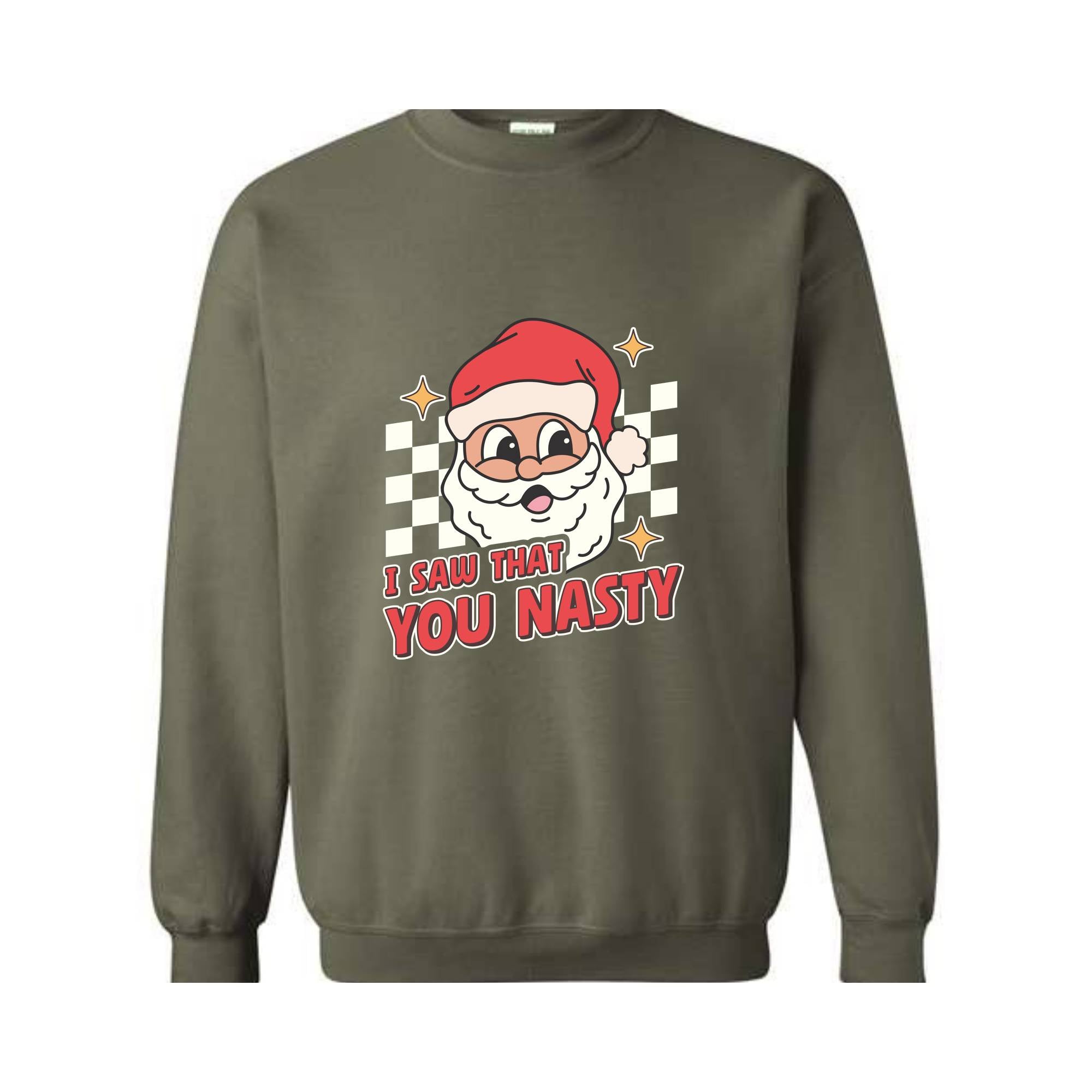 I Saw That You Nasty Sweatshirt, Christmas Sweatshirt, Santa Claus Sweatshirt, Christmas Gift Sweatshirt, Christmas Gifts