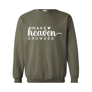 Make Heaven Crowded Sweatshirt, Religious Hoodie, Christian Sweatshirt, Bible Hoodie, Inspirational Hoodie, Faith Hoodie, Church Hoodie