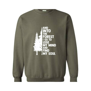 Hiking Sweater, And Into The Forest I Go To Lose My Mind, Forest Sweatshirt, Camping Sweatshirt, Wanderlust Shirt, Hiking Sweatshirt