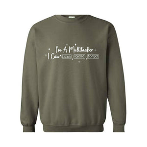 I am a multitasker I Can Listen and Ignore and Forget Sweatshirt, Funny Saying Sweatshirt, Funny Gift Sweatshirt, Hilarious Sweatshirt