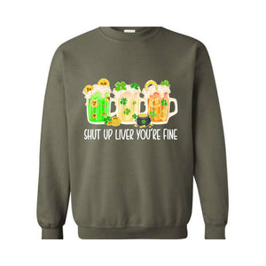 Shut Up Liver You're Fine Sweatshirt, Drinking Sweatshirt, Lucky Sweatshirt, Irish Day Sweatshirt, Shamrock Sweatshirt, St. Patricks Day